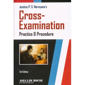 Asia Law House's Cross Examination Practice & Procedure [HB] by Justice P. S. Narayana